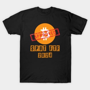 Bitcoin Spot ETF Approved T-Shirt